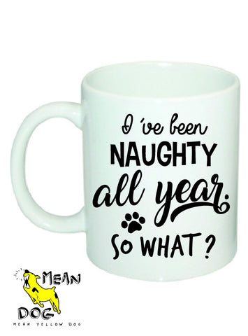 Mean Yellow Dog - MUG 030 - I've been NAUGHTY all year. SO WHAT? - HEROES OF KINDNESS pet business distributors