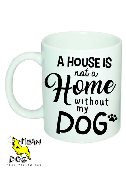 Mean Yellow Dog - MUG 007 - A House is not a HOME without my DOG - HEROES OF KINDNESS pet business distributors