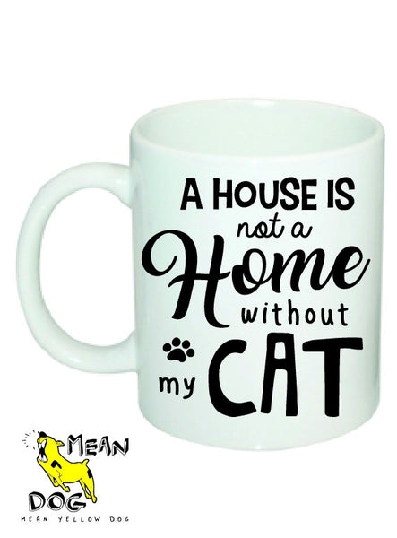 Mean Yellow Dog - MUG 008 - A House is not a HOME without my CAT - HEROES OF KINDNESS pet business distributors